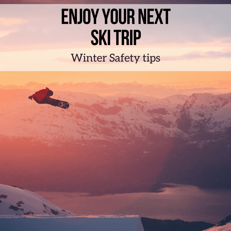 Enjoy your Next Ski Trip – Winter Safety tips