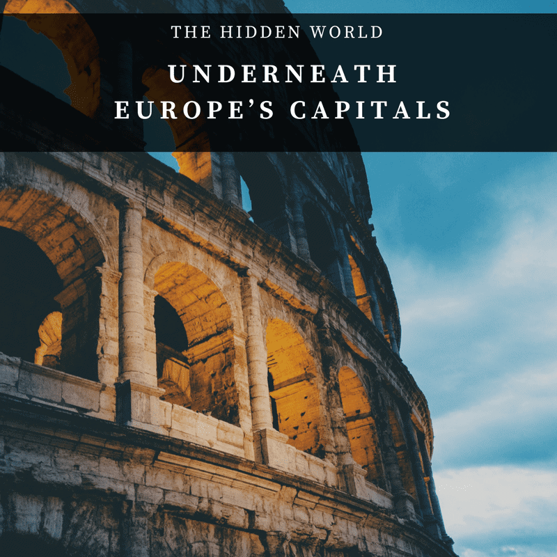 The Hidden World Underneath Europe’s Capitals