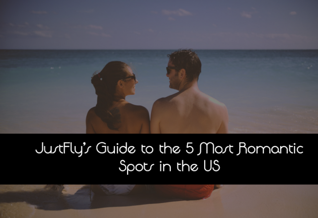 JustFly’s Guide to the 5 Most Romantic Spots in the US