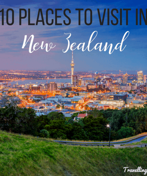 Ten Places To Visit In New Zealand