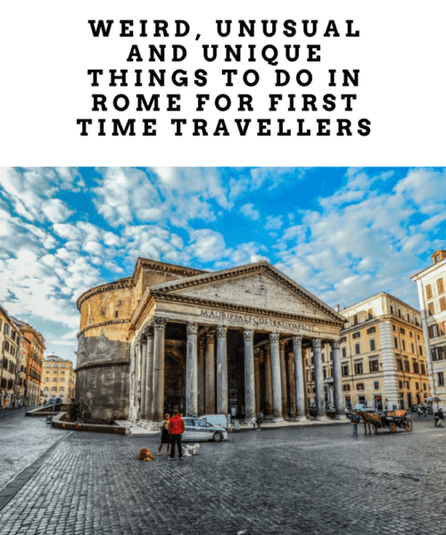 Weird, Unusual and Unique Things to do in Rome for First Time Travellers (Plus a Few Classics)