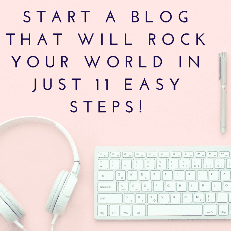 Start a Blog that will Rock your World in just 11 Easy Steps!