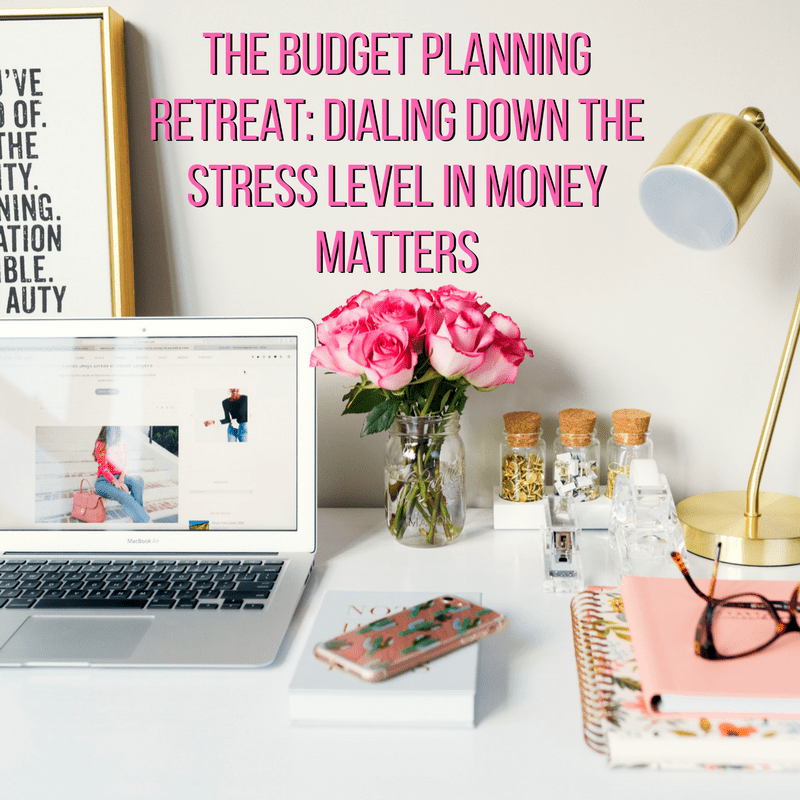 The Budget Planning Retreat: Dialing Down the Stress Level in Money Matters