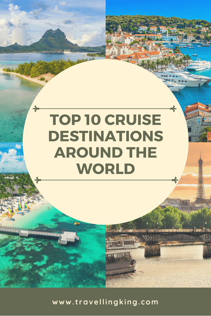 Top 10 Cruise Destinations Around The World