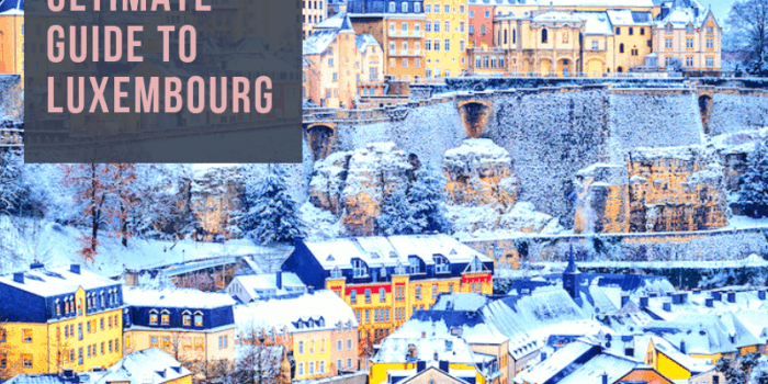 The Ultimate Guide to Luxembourg
