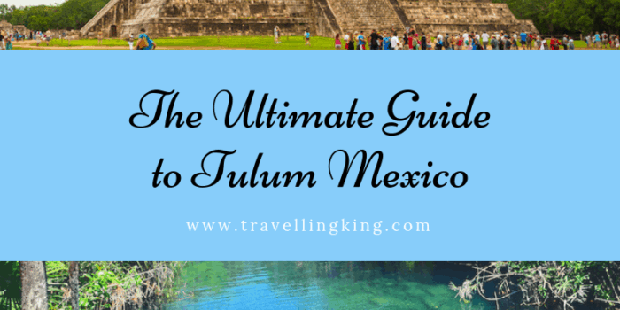 The Ultimate Guide to Tulum Mexico