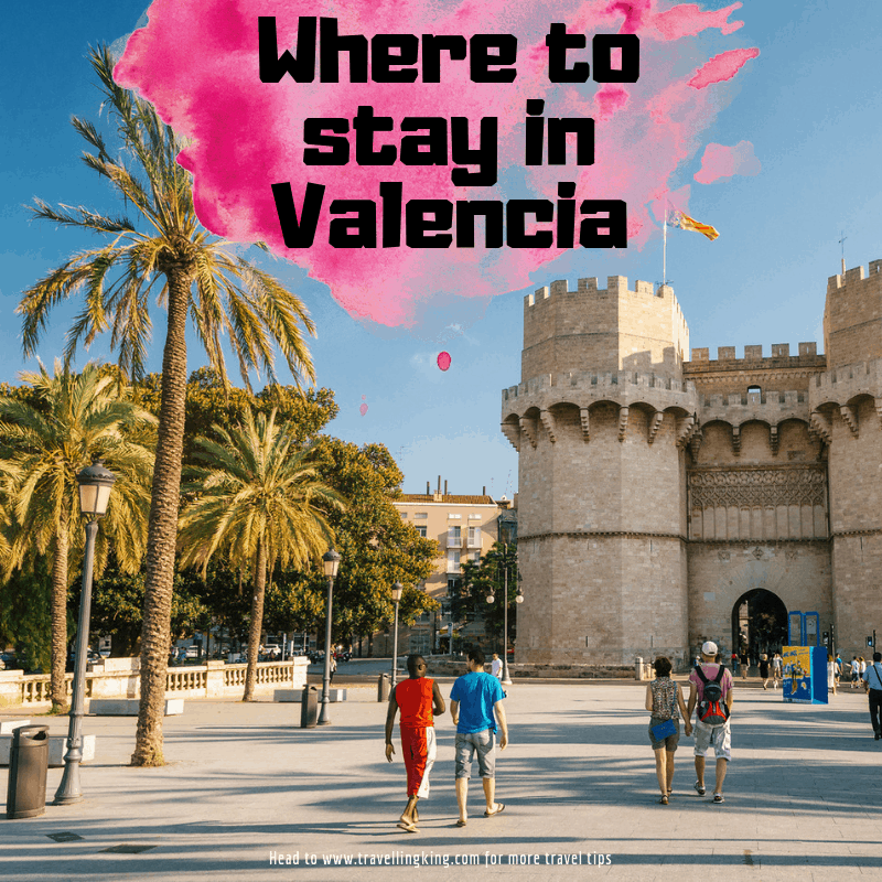 Comprehensive Where to stay in Valencia Guide for 2023