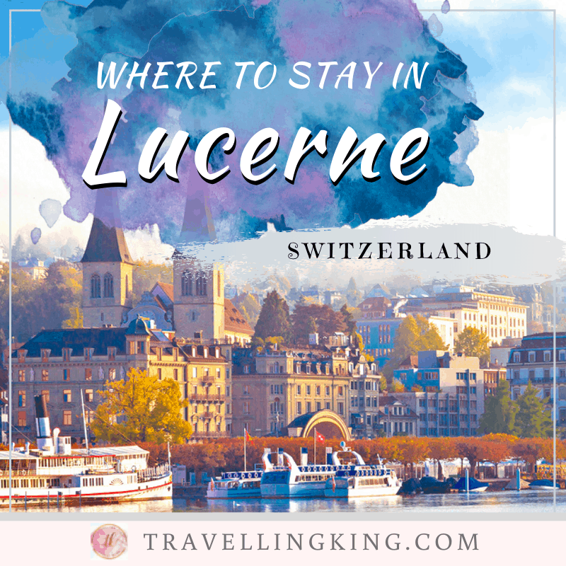 Where to stay in Lucerne [Most Comprehensive Guide for 2023]