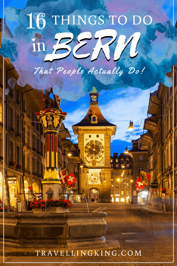 16 Things to do in Bern - That People Actually Do !