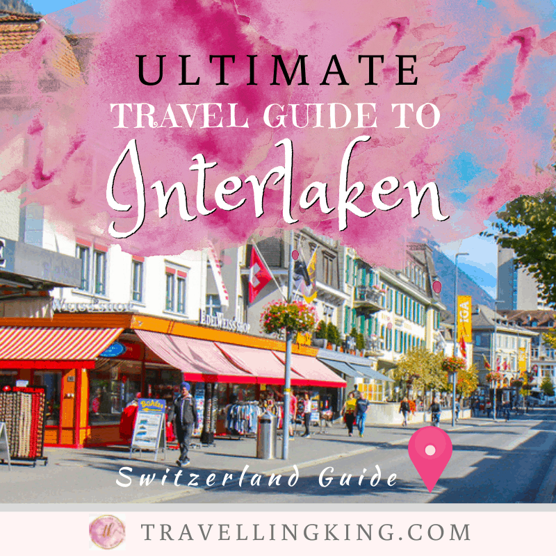 Ultimate Travel Guide to Interlaken