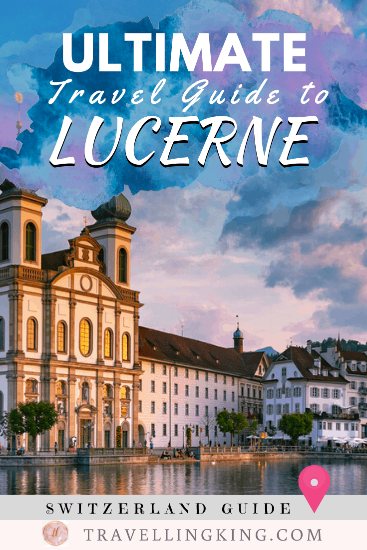 Ultimate Travel Guide to Lucerne