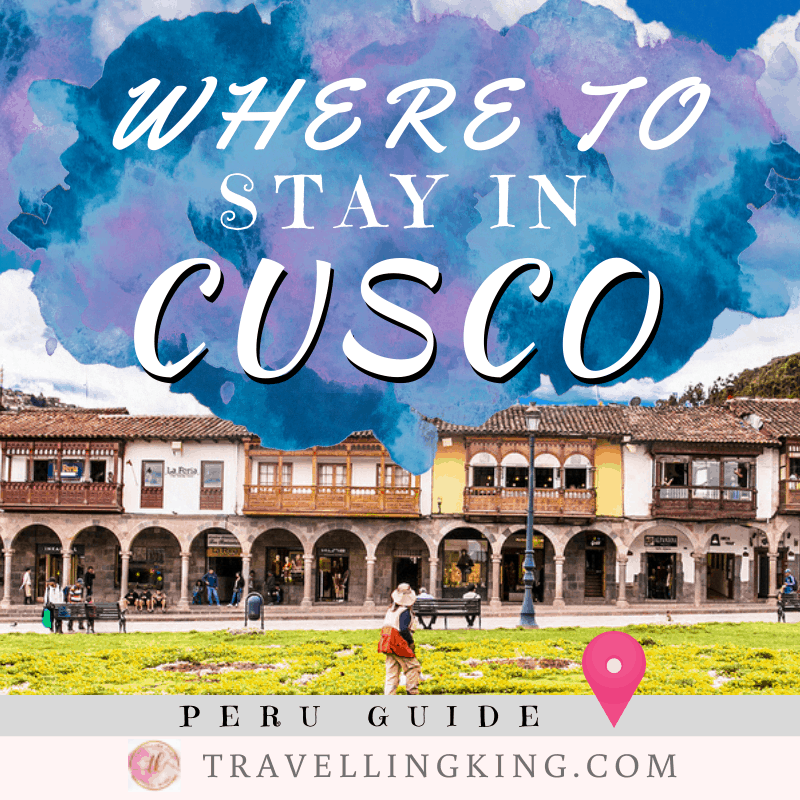 Must Read - Where to stay in Cusco - Comprehensive Guide for 2022