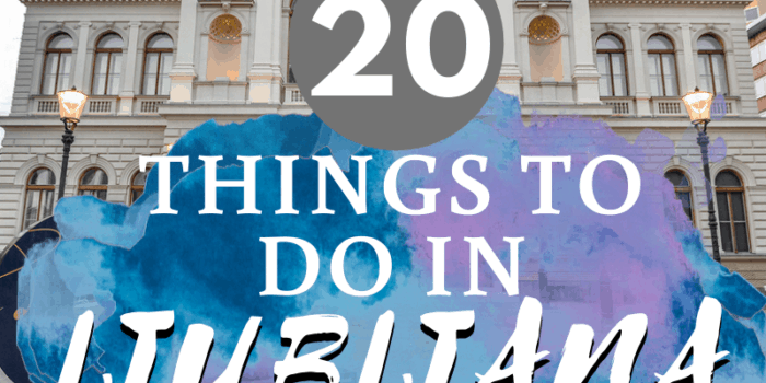 20 Things to do in Ljubljana - That People Actually Do!