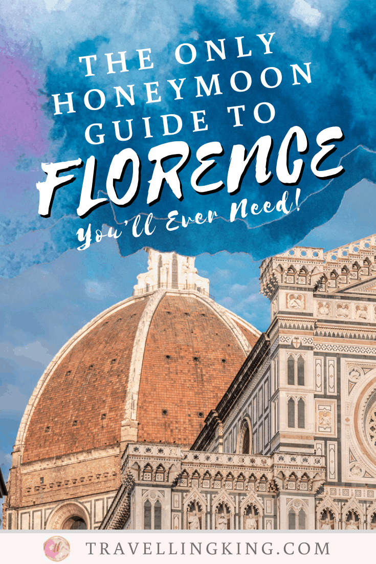 The Only Honeymoon Guide to Florence You’ll Ever Need!