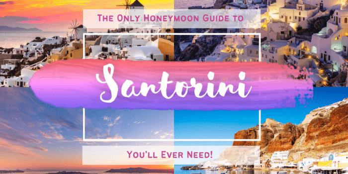 The Only Honeymoon Guide to Santorini You’ll Ever Need!