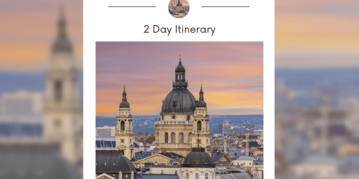 48 hours in Budapest - 2 Day Itinerary