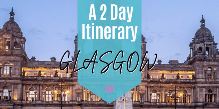 48 Hours in Glasgow - A 2 Day Itinerary