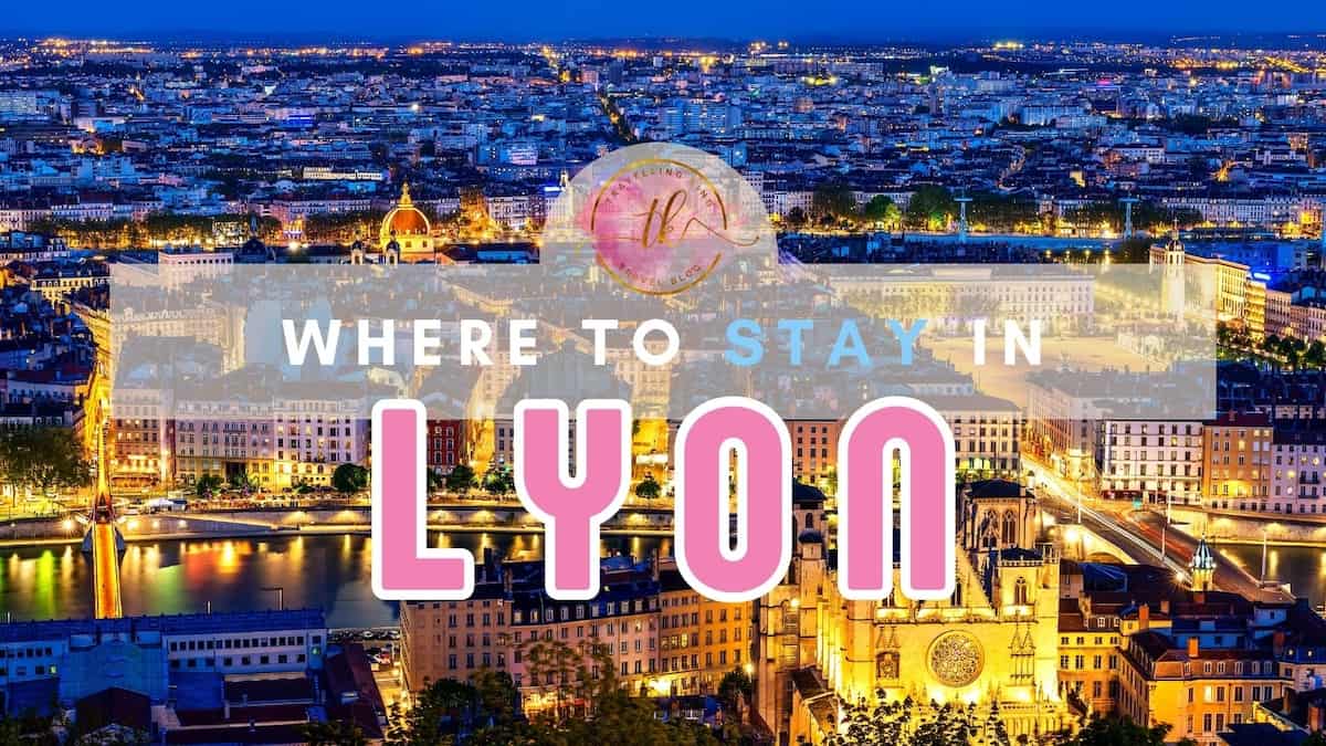 Where to stay in Lyon [Best Places to Stay for 2024]