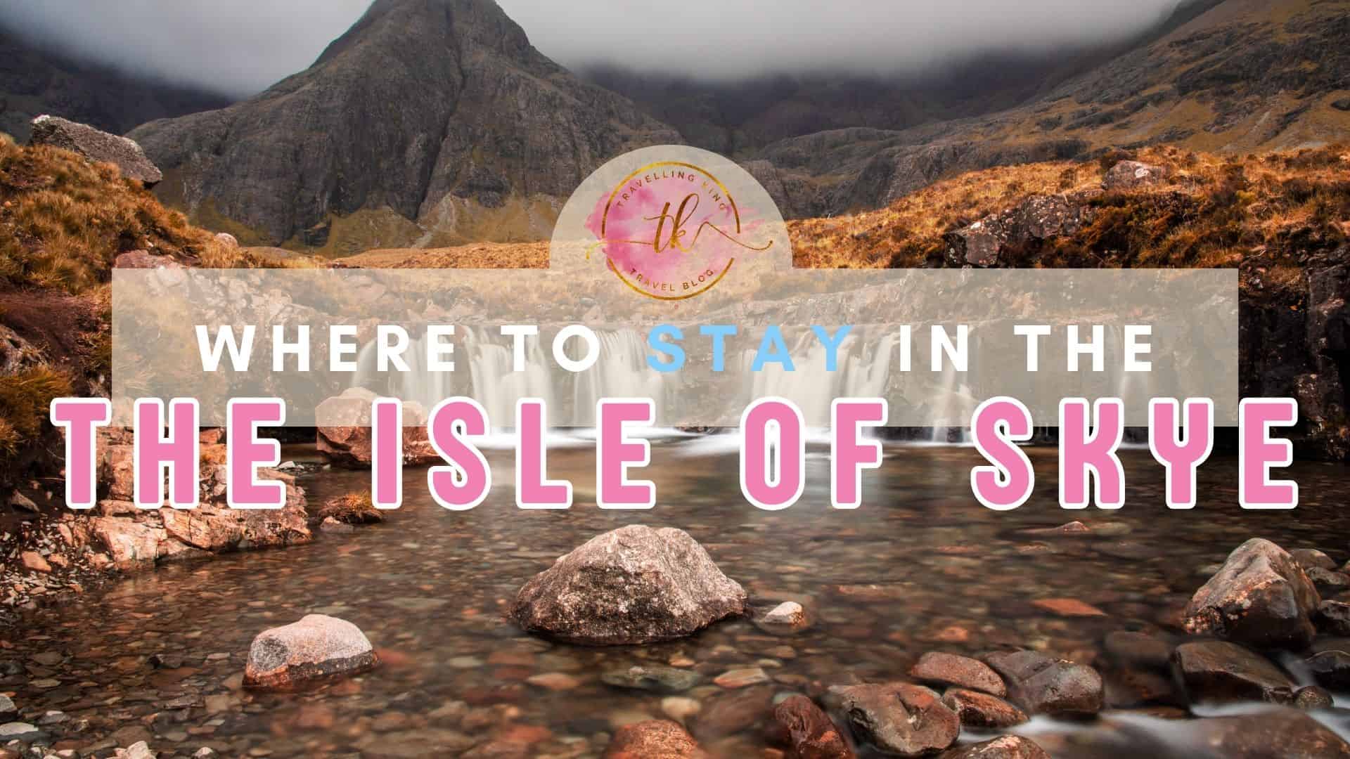 Where to stay on the Isle of Skye [Best Places to Stay for 2024] 