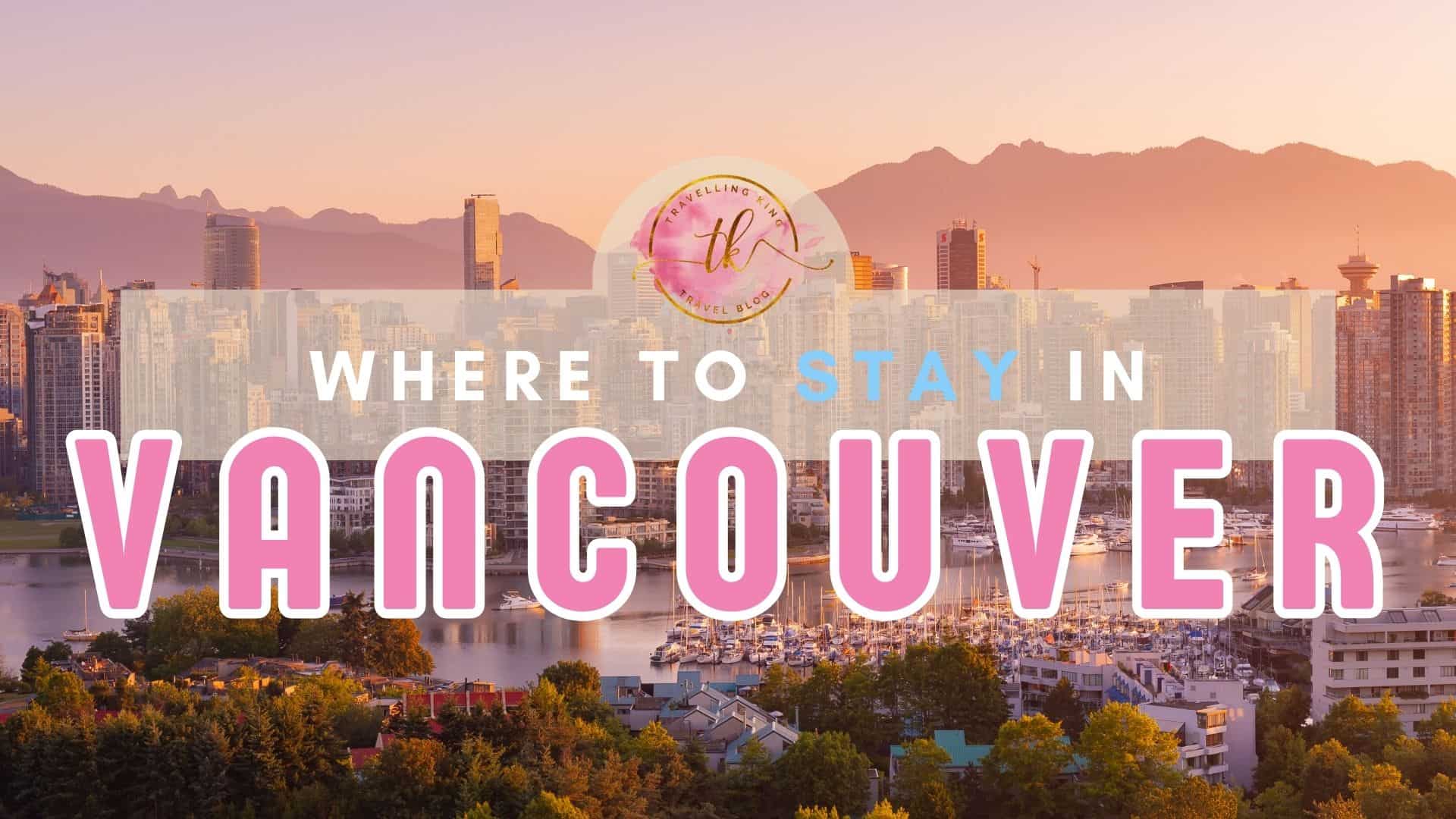 Where to Stay in Vancouver [Best Places to Stay for 2024]